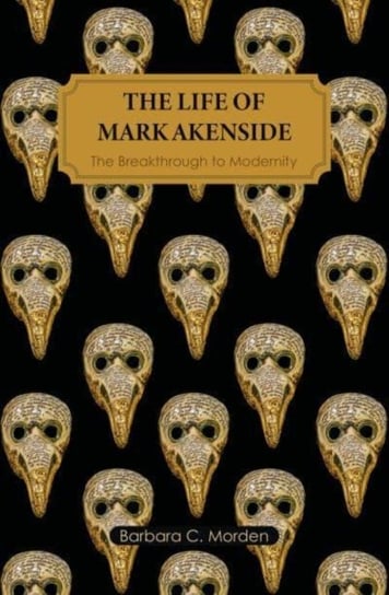 The Life of Mark Akenside: The Breakthrough to Modernity Barbara C. Morden