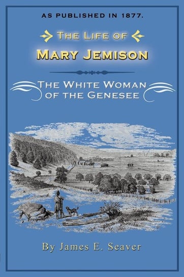 The Life of Mary Jemison Seaver James E.