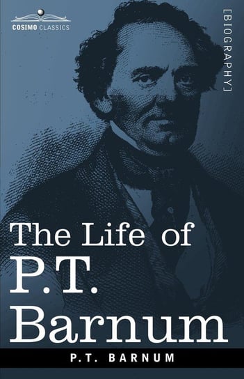 The Life of P.T. Barnum Barnum P. T.