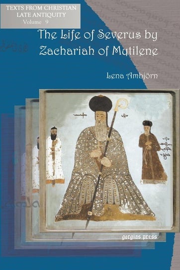 The Life of Severus by Zachariah of Mytilene Zacharias