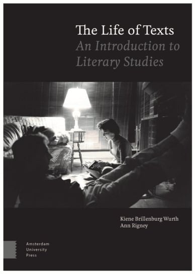 The Life of Texts: An Introduction to Literary Studies DR. Kiene Brillenburg Wurth, DR. Ann Rigney