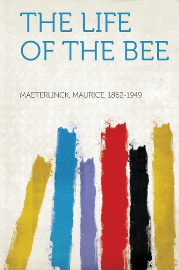The Life of the Bee 1862-1949 Maeterlinck Maurice