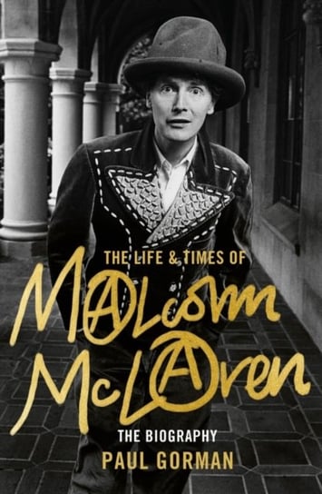 The Life & Times of Malcolm McLaren. The Biography Paul Gorman