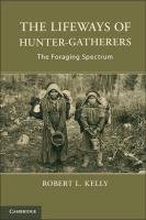 The Lifeways of Hunter-Gatherers Kelly Robert L.