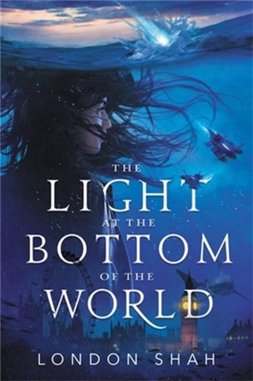 The Light at the Bottom of the World London Shah