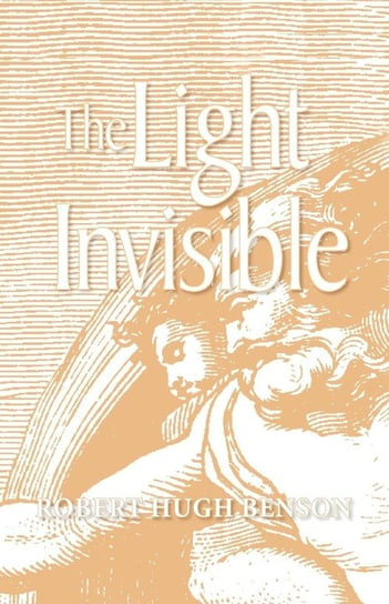 The Light Invisible Benson Robert Hugh