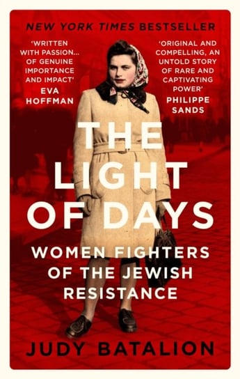 The Light of Days: Women Fighters of the Jewish Resistance - A New York Times Bestseller Batalion Judy