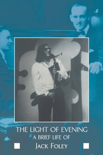 The Light of Evening: A Brief Life of Jack Foley Jack Foley