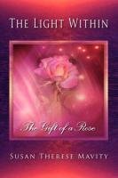 The Light Within: The Gift of a Rose Mavity Susan Therese
