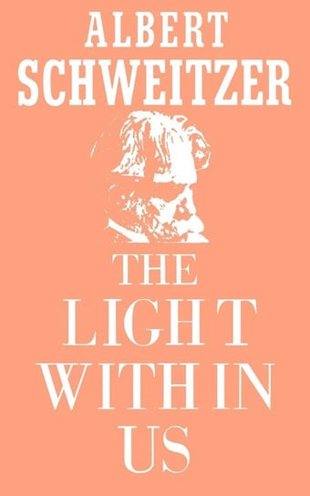 The Light Within Us Schweitzer Albert