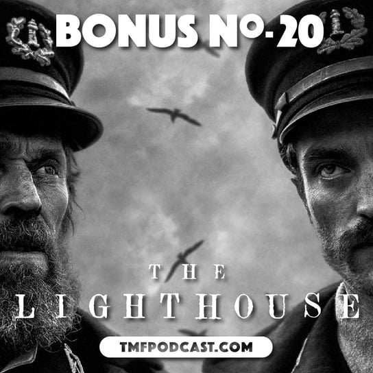 The Lighthouse - Robert Eggers (BONUS #20) - Transkontynentalny Magazyn Filmowy - podcast Burkowski Darek, Marcinkowski Patryk