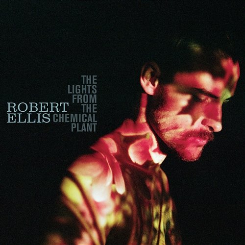 The Lights from the Chemical Plant (Deluxe Edition) Robert Ellis