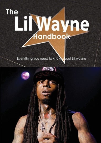 The Lil Wayne Handbook - Everything You Need to Know about Lil Wayne Smith Emily