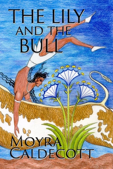 The Lily and the Bull Moyra Caldecott