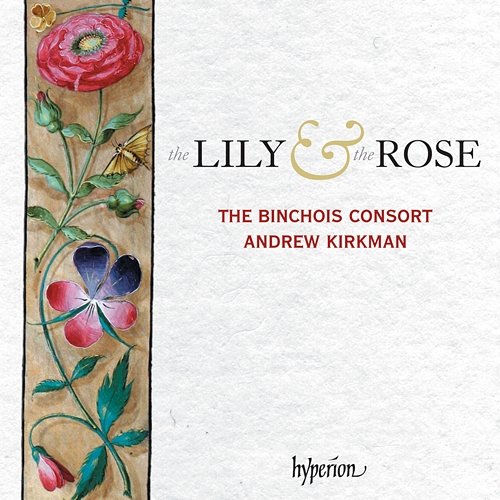 The Lily & the Rose: Adoration of the Virgin – Late Medieval English Music The Binchois Consort, Andrew Kirkman