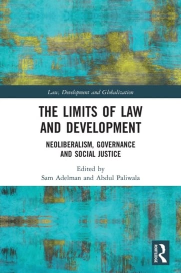 The Limits of Law and Development Neoliberalism, Governance and Social Justice Abdul Paliwala