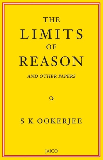 The Limits of Reason and Other Papers Ookerjee S. K.
