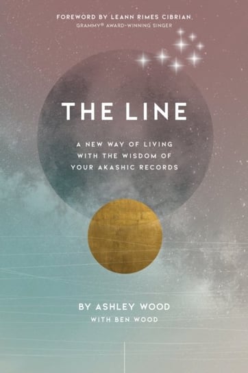 The Line: A New Way of Living with the Wisdom of Your Akashic Records Wood Ashley