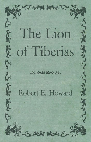 The Lion of Tiberias Howard Robert E.