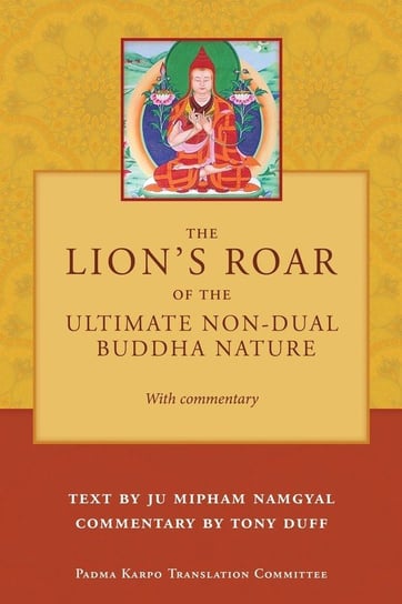 The Lion's Roar of the Ultimate Non-Dual Buddha Nature by Ju Mipham with Commentary by Tony Duff Duff Tony