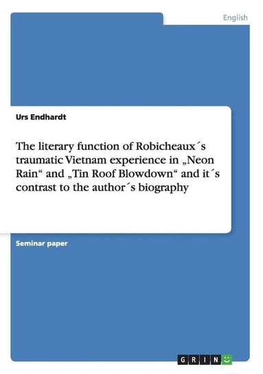 The literary function of  Robicheaux´s traumatic Vietnam experience in „Neon Rain" and „Tin Roof Blowdown" and it´s contrast to the author´s biography Endhardt Urs