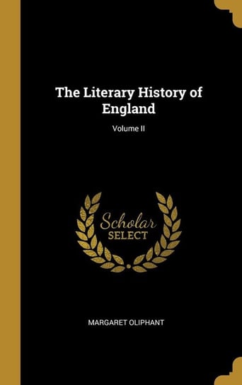 The Literary History of England; Volume II Oliphant Margaret