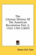 The Literary History of the American Revolution Part 2: 1763-1783 (1897) Tyler Moses Coit