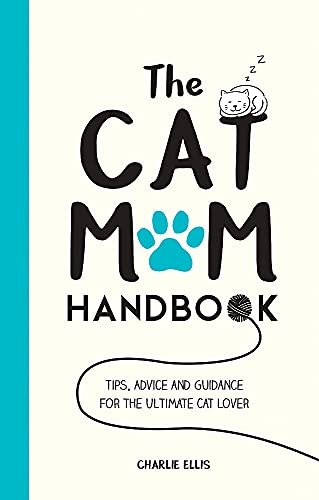 The Little Book for Cat Mums: Tips, Activities and Inspiration for the Ultimate Cat Lover Charlie Ellis
