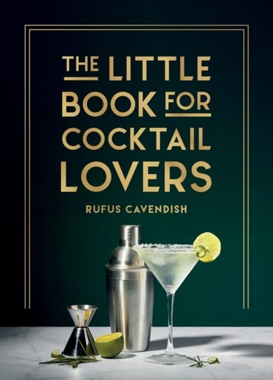 The Little Book for Cocktail Lovers: Recipes, Crafts, Trivia and More - the Perfect Gift for Any Aspiring Mixologist Rufus Cavendish