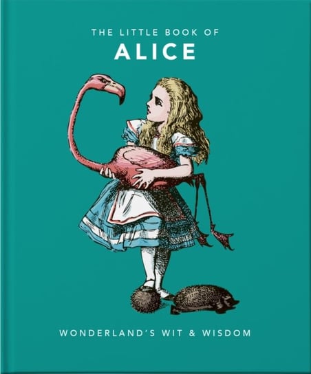 The Little Book of Alice. Wonderlands Wit & Wisdom Opracowanie zbiorowe