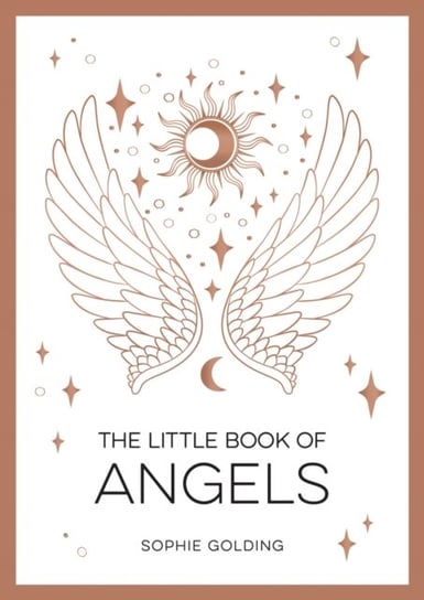 The Little Book of Angels: An Introduction to Spirit Guides Sophie Golding