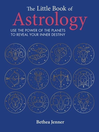 The Little Book of Astrology: Use the Power of the Planets to Reveal Your Inner Destiny Ryland, Peters & Small Ltd