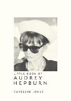 The Little Book of Audrey Hepburn Jones Caroline