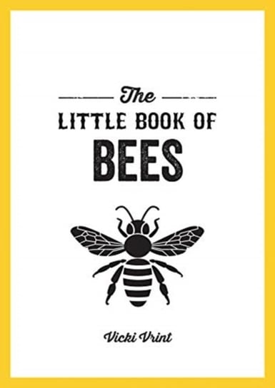 The Little Book of Bees: A Pocket Guide to the Wonderful World of Bees Vicki Vrint
