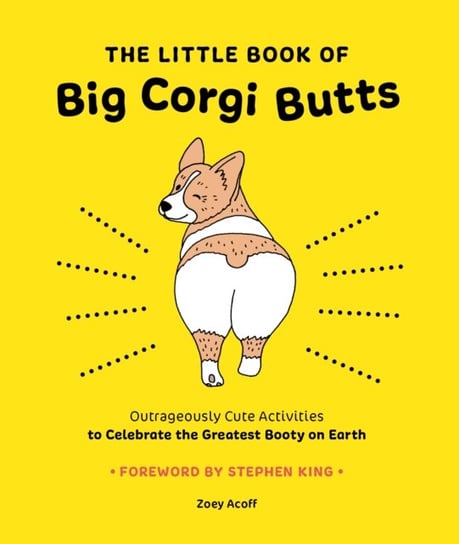The Little Book of Big Corgi Butts: Outrageously Cute Activities to Celebrate the Greatest Booty on Zoey Acoff