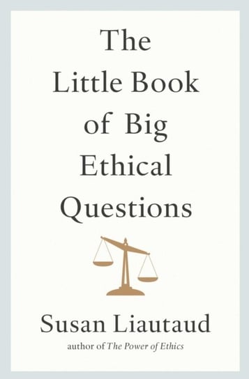 The Little Book of Big Ethical Questions Liautaud Susan