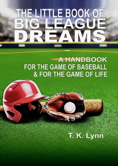The Little Book of Big League Dreams Lynn T. K.