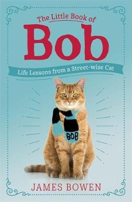 The Little Book of Bob: Everyday wisdom from Street Cat Bob Bowen James