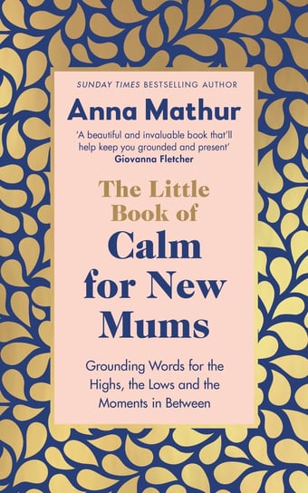 The Little Book of Calm for New Mums Mathur Anna