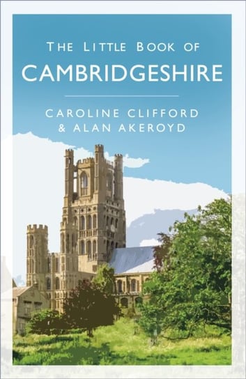 The Little Book of Cambridgeshire Caroline Clifford, Alan Akeroyd