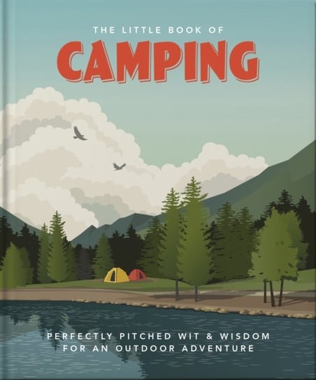 The Little Book of Camping. From Canvas to Campervan Opracowanie zbiorowe