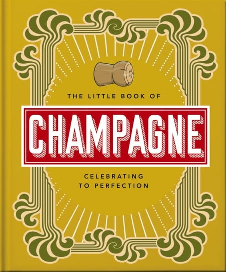 The Little Book of Champagne: A Bubbly Guide to the World's Most Famous Fizz! Opracowanie zbiorowe