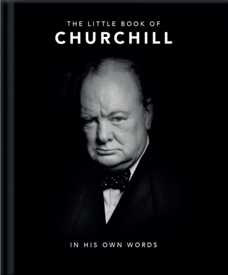The Little Book of Churchill. In His Own Words Opracowanie zbiorowe