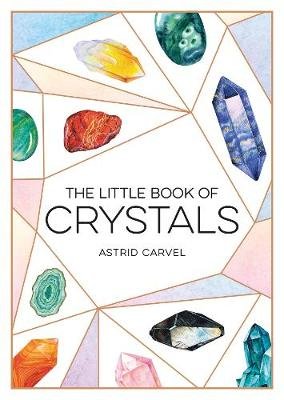 The Little Book of Crystals: A Beginner's Guide to Crystal Healing Carvel Astrid