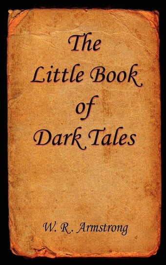 The Little Book of Dark Tales Armstrong W. R.