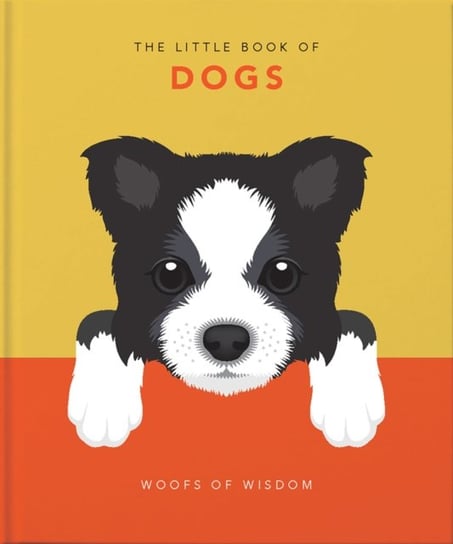 The Little Book of Dogs. Woofs of Wisdom Opracowanie zbiorowe