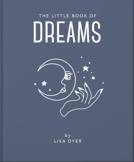 The Little Book of Dreams. Decode Your Dreams and Reveal Your Secret Desires Opracowanie zbiorowe