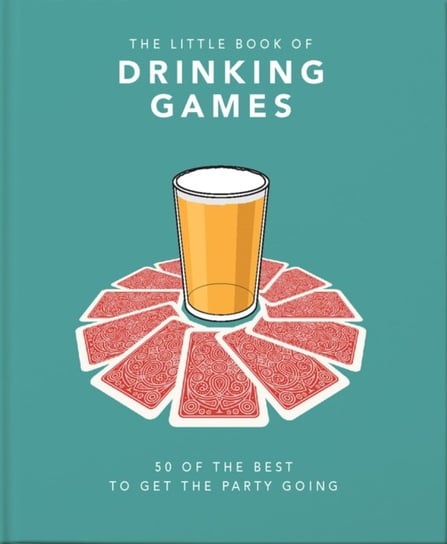 The Little Book of Drinking Games: 50 of the best to get the party going Opracowanie zbiorowe