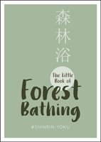 The Little Book of Forest Bathing Opracowanie zbiorowe