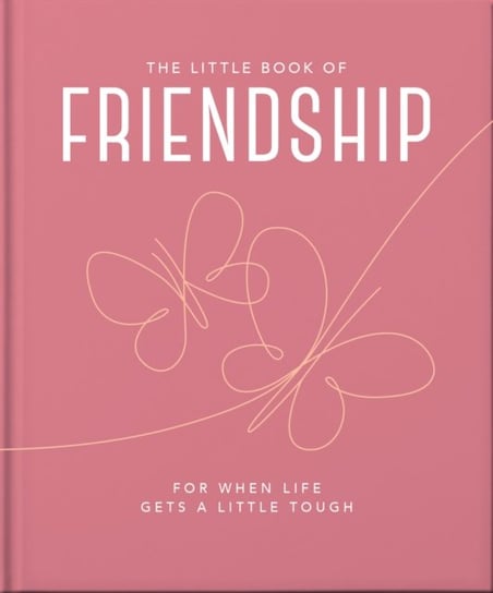 The Little Book of Friendship: For when life gets a little tough Opracowanie zbiorowe